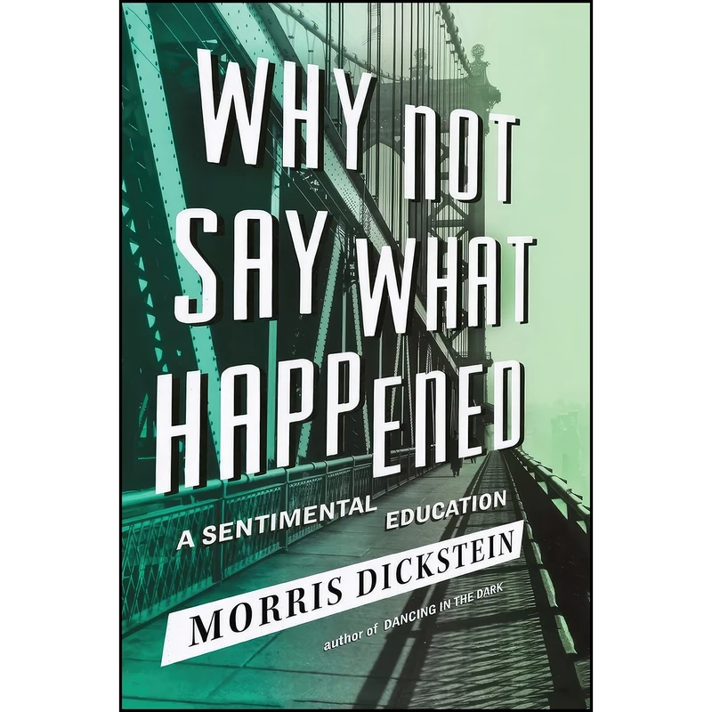 کتاب Why Not Say What Happened اثر Morris Dickstein انتشارات Liveright