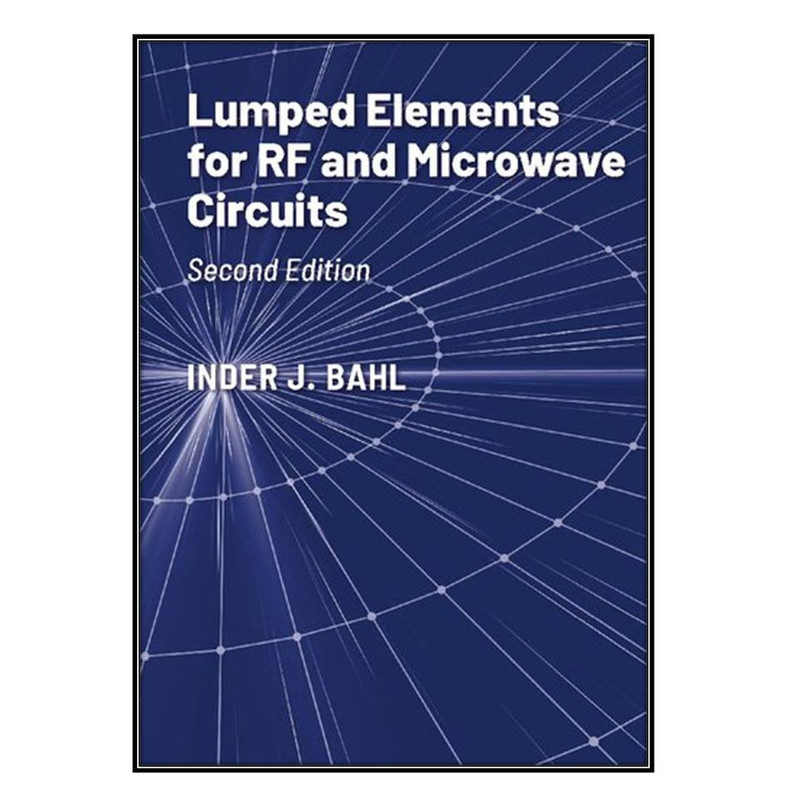  کتاب Lumped Elements for RF and Microwave Circuits اثر Inder J. Bahl انتشارات مؤلفين طلايي
