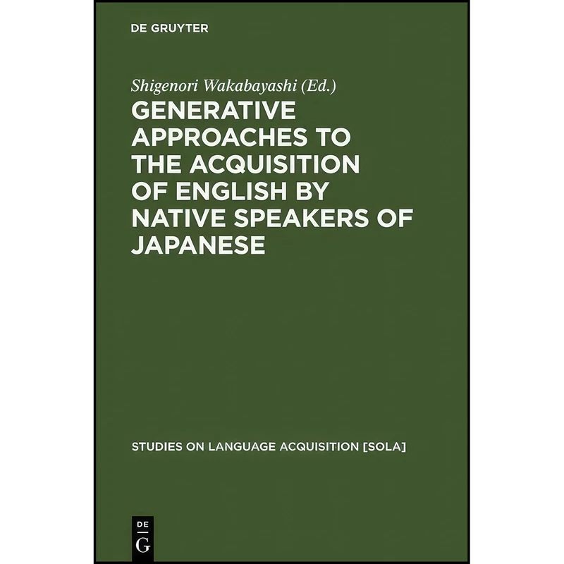 کتاب Generative Approaches to the Acquisition of English by Native Speakers of Japanese  اثر جمعي از نويسندگان انتشارات De Gruyter Mouton