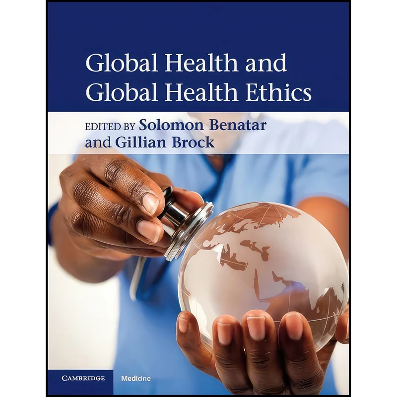 کتاب Global Health and Global Health Ethics اثر Solomon Benatar and Gillian Brock انتشارات Cambridge University Press