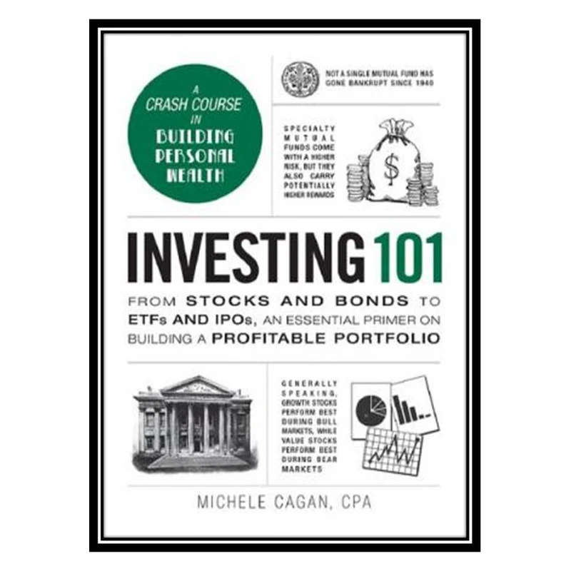 کتاب Investing 101: From Stocks and Bonds to ETFs and IPOs, an Essential Primer on Building a Profitable Portfolio (Adams 101) اثر Michele Cagan انتشارات مؤلفین طلایی