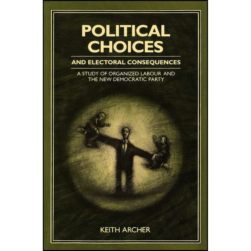 کتاب Political Choices and Electoral Consequences اثر Keith Archer انتشارات Carleton University Press
