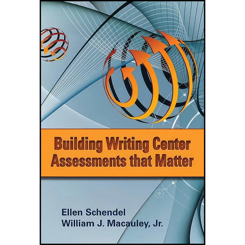 کتاب Building Writing Center Assessments That Matter  اثر جمعي از نويسندگان انتشارات Utah State University Press