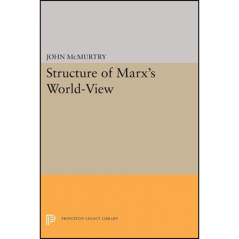 کتاب The Structure of Marxs World-View اثر John McMurtry انتشارات Princeton University Press