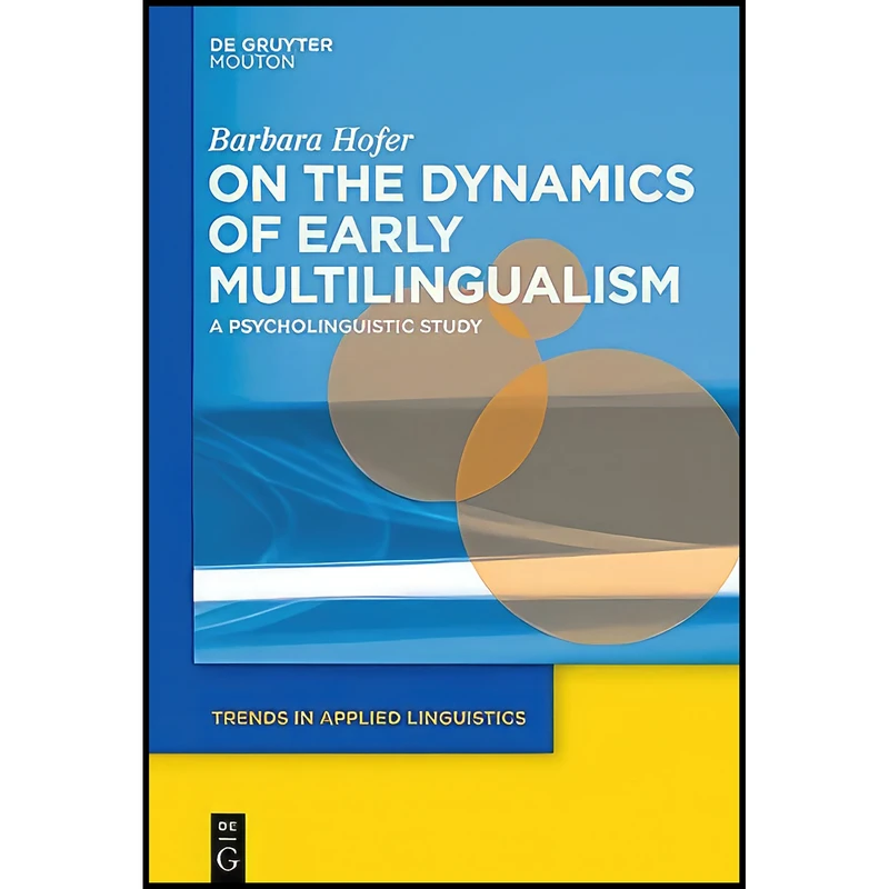 کتاب On the Dynamics of Early Multilingualism  اثر Barbara Hofer انتشارات De Gruyter Mouton