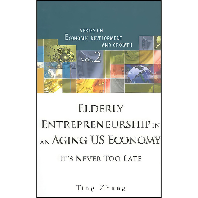 کتاب Elderly Entrepreneurship in an Aging US Economy اثر Ting Zhang انتشارات World Scientific Publishing Company