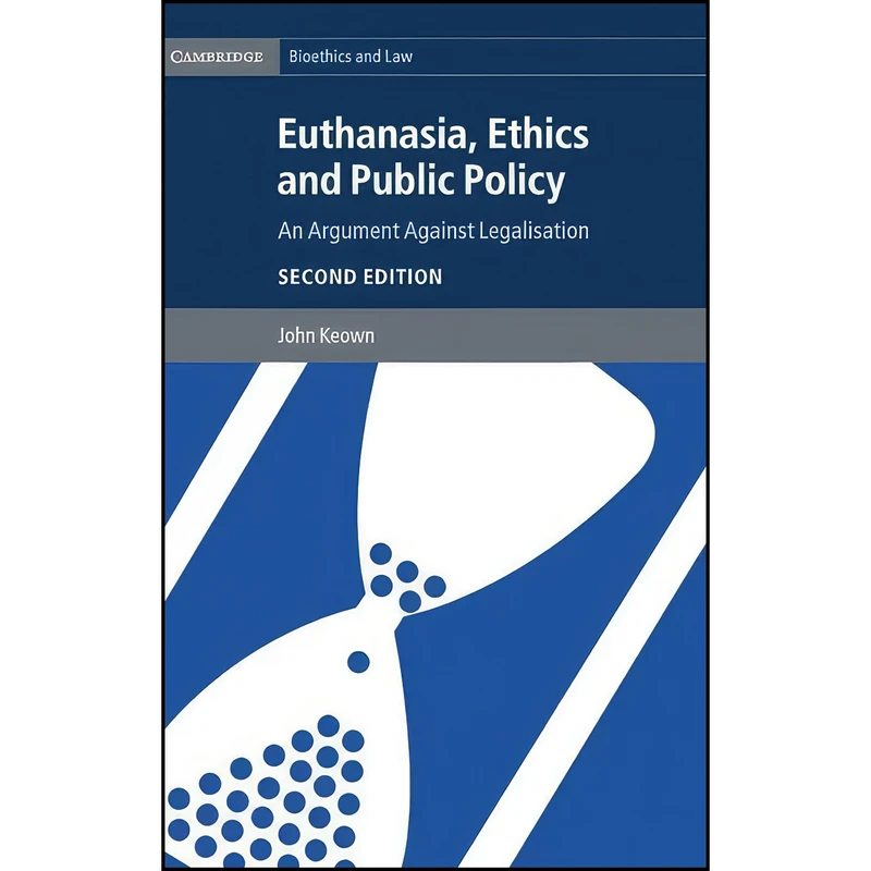 کتاب Euthanasia, Ethics and Public Policy اثر John Keown انتشارات Cambridge University Press