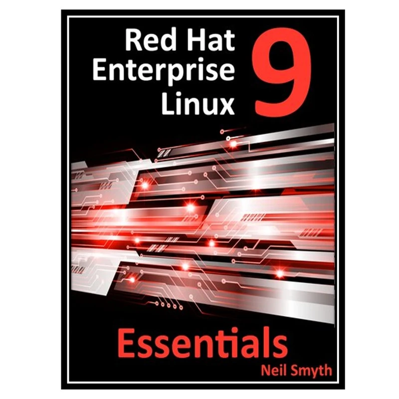 کتاب Red Hat Enterprise Linux 9 Essentials: Learn to Install, Administer and Deploy RHEL 9 Systems اثر Neil Smyth انتشارات مؤلفین طلایی