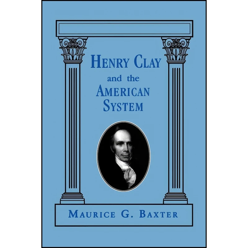 کتاب Henry Clay and the American System اثر Maurice G. Baxter انتشارات University Press of Kentucky
