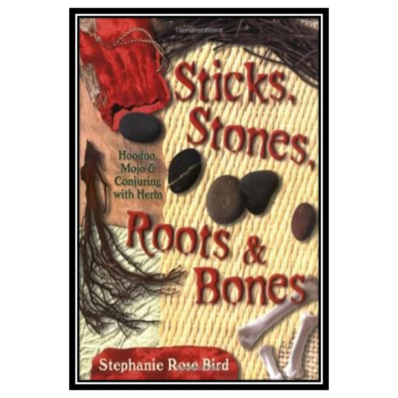 کتاب Sticks, Stones, Roots & Bones اثر Stephanie Rose Bird انتشارات مؤلفین طلایی