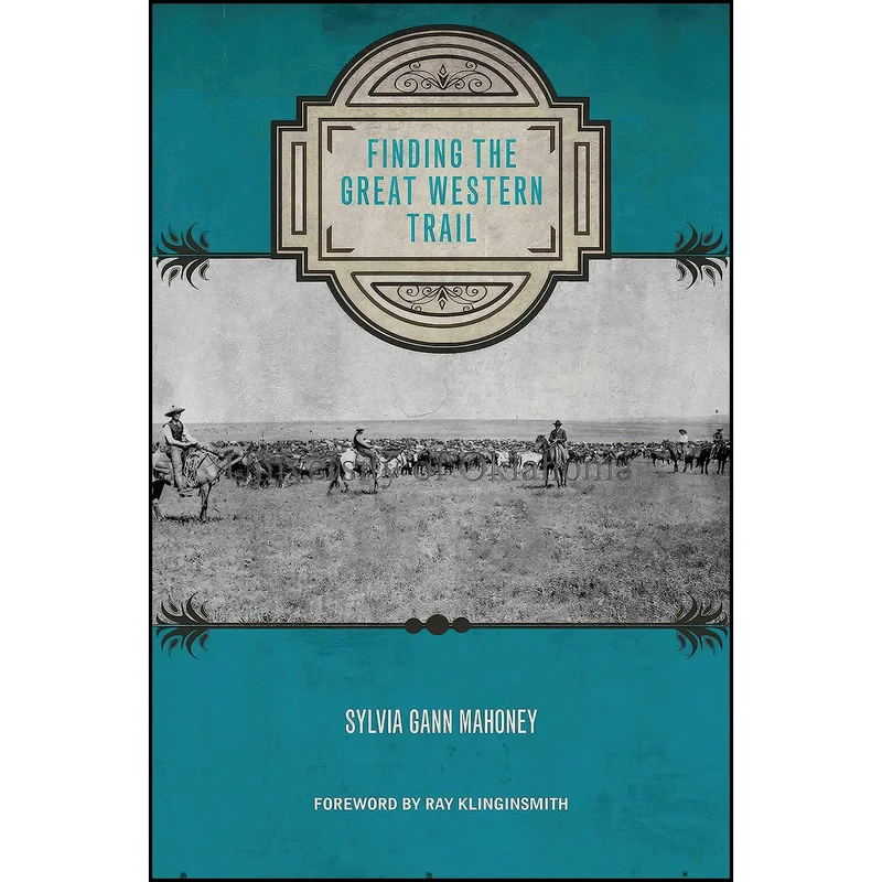 کتاب Finding the Great Western Trail  اثر Sylvia Mahoney and Ray Klinginsmith انتشارات Texas Tech University Press