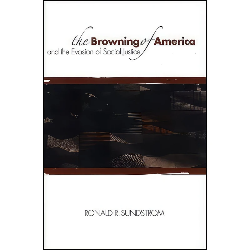 کتاب The Browning of America and the Evasion of Social Justice  اثر Ronald Sundstrom and Ronald Robles Sundstrom انتشارات State University of New York Press
