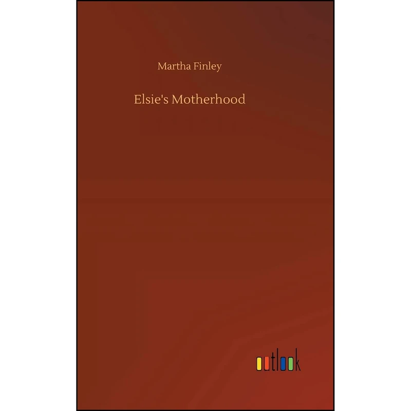 کتاب Elsies Motherhood اثر Martha Finley انتشارات Outlook Verlag