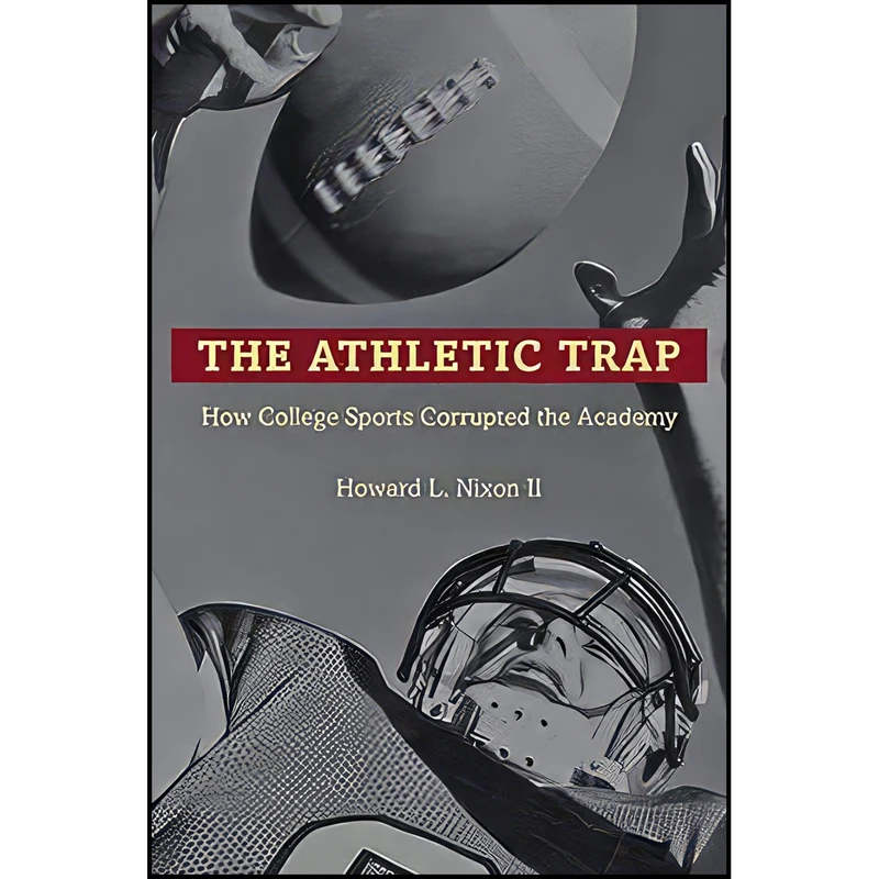 کتاب The Athletic Trap اثر Howard L. Nixon انتشارات Johns Hopkins University Press