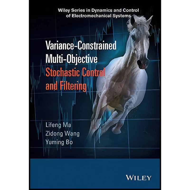 کتاب Variance-Constrained Multi-Objective Stochastic Control and Filtering  اثر جمعي از نويسندگان انتشارات Wiley