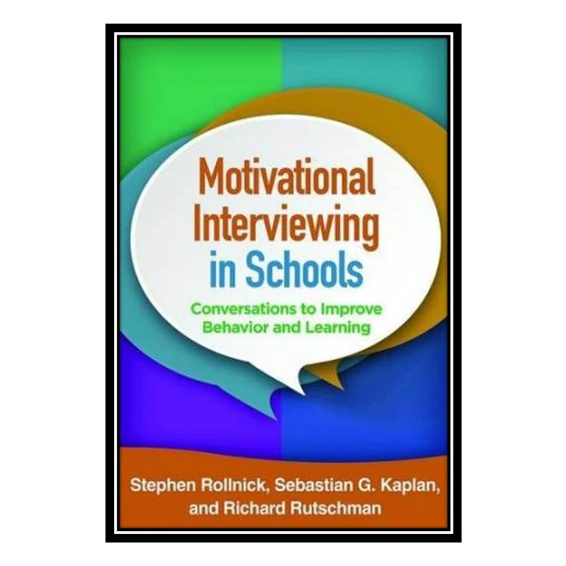 کتاب Motivational Interviewing in Schools: Conversations to Improve Behavior and Learning اثر جمعی از نویسندگان انتشارات مؤلفین طلایی