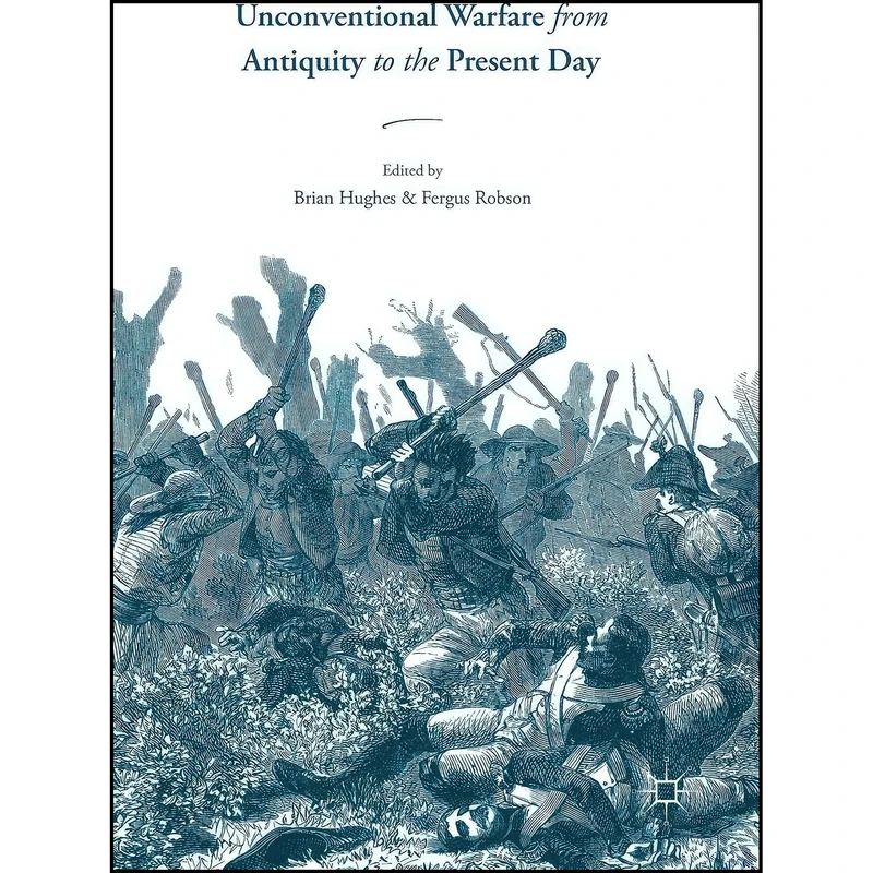 کتاب Unconventional Warfare from Antiquity to the Present Day اثر Brian Hughes and Fergus Robson انتشارات Palgrave Macmillan