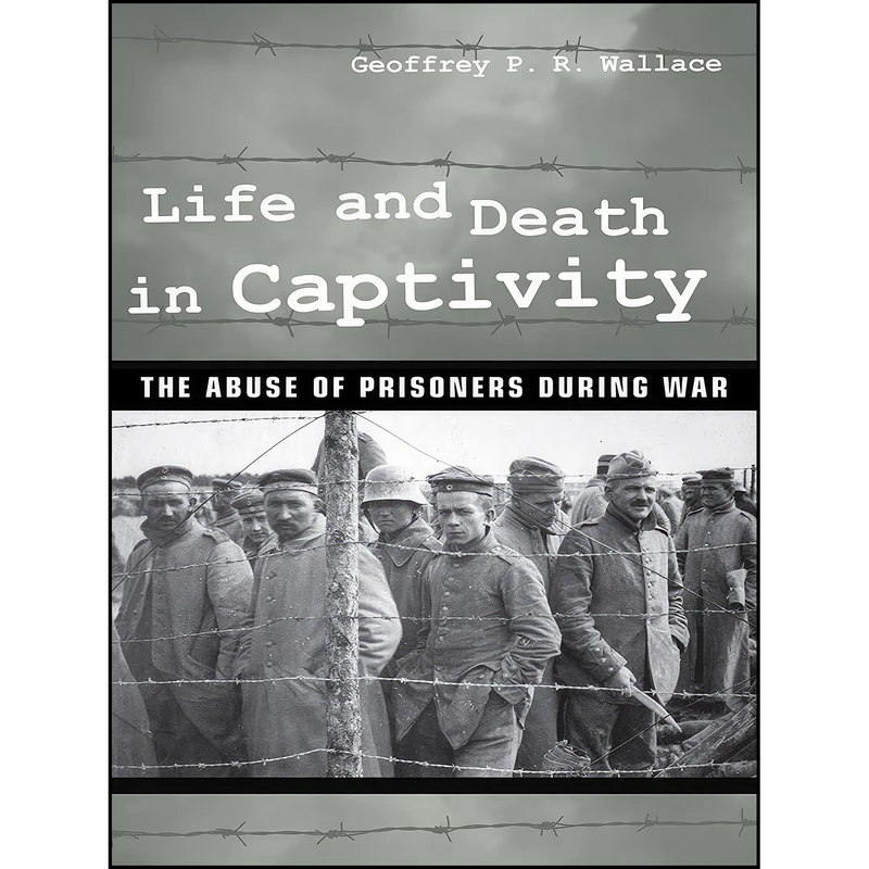 کتاب Life and Death in Captivity اثر Geoffrey P. R. Wallace انتشارات Cornell University Press
