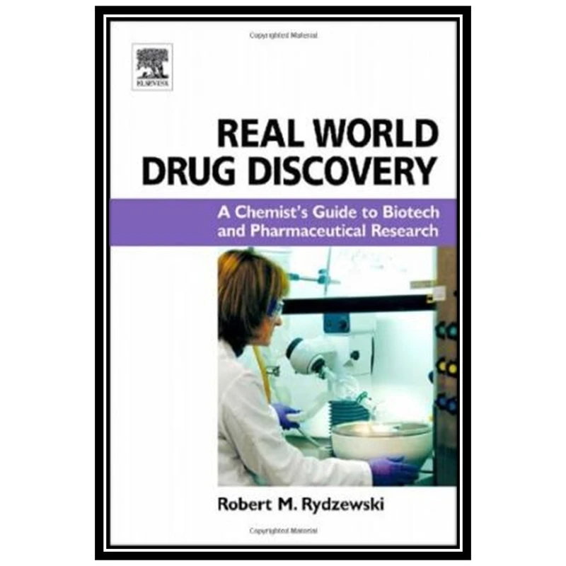 کتاب Real World Drug Discovery: A Chemists Guide to Biotech and Pharmaceutical Research اثر جمعی از نویسندگان انتشارات مؤلفین طلایی