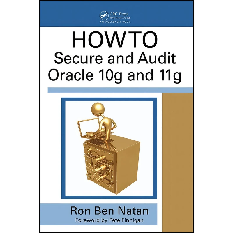 کتاب HOWTO Secure and Audit Oracle 10g and 11g اثر جمعي از نويسندگان انتشارات Auerbach Publications