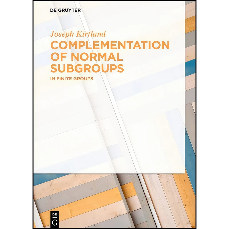 کتاب Complementation of Normal Subgroups اثر Joseph Kirtland انتشارات De Gruyter