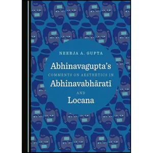 کتاب Abhinavaguptas Comments on Aesthetics in Abhinavabhrat and Locana اثر Neerja A. Gupta انتشارات Cambridge Scholars Publishing