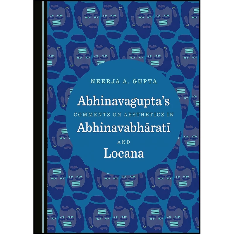 کتاب Abhinavaguptas Comments on Aesthetics in Abhinavabhrat and Locana اثر Neerja A. Gupta انتشارات Cambridge Scholars Publishing