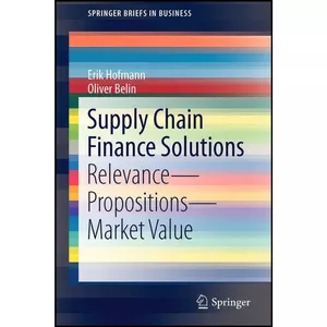 کتاب Supply Chain Finance Solutions اثر Erik Hofmann and Oliver Belin انتشارات Springer