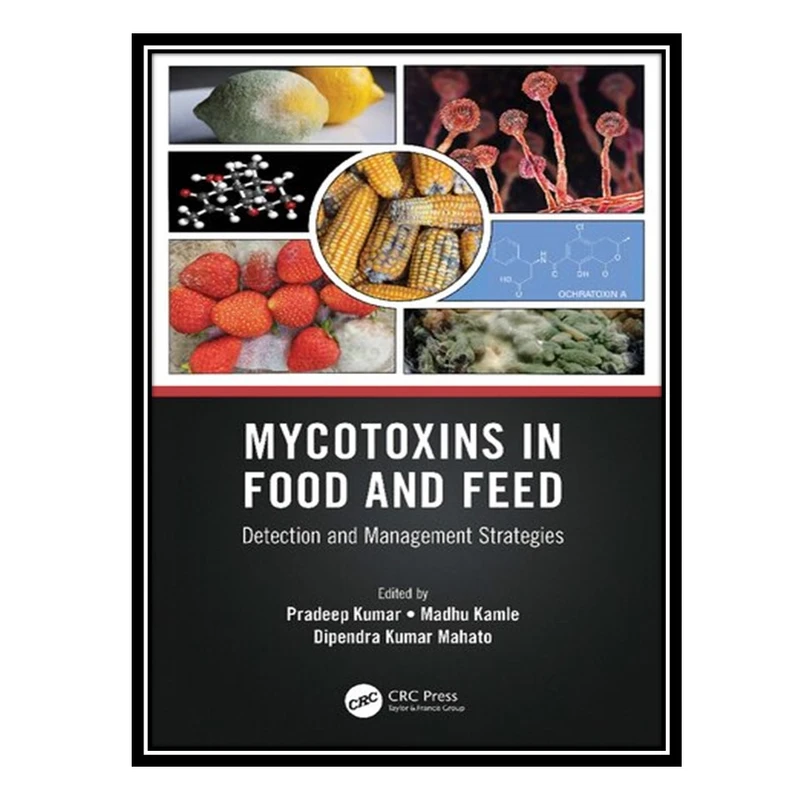 کتاب Mycotoxins in Food and Feed: Detection and Management Strategies اثر جمعی از نویسندگان انتشارات مؤلفین طلایی