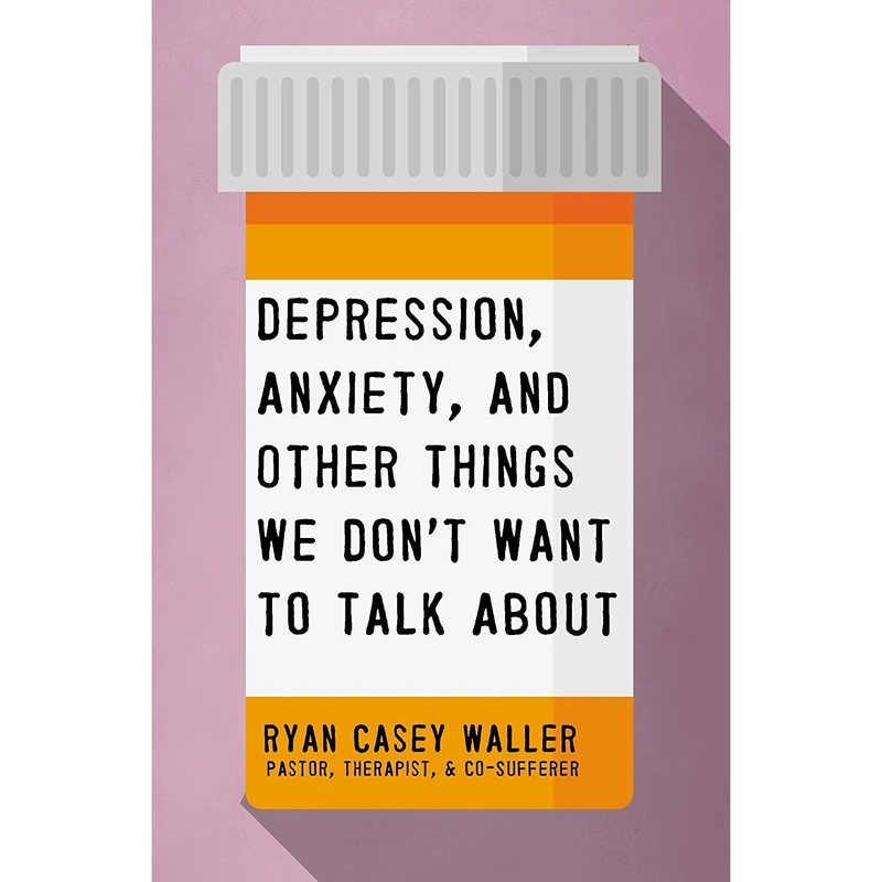 کتاب Depression, Anxiety, and Other Things We Don't Want to Talk About- 2021 اثر Ryan Casey Waller انتشارات Thomas Nelson
