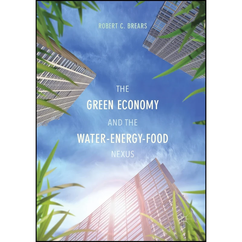 کتاب The Green Economy and the Water-Energy-Food Nexus اثر Robert C. Brears انتشارات تازه ها