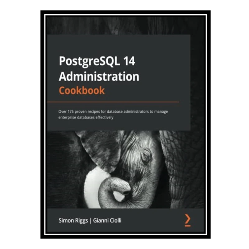 کتاب PostgreSQL 14 Administration Cookbook اثر Simon Riggs AND Gianni Ciolli انتشارات مؤلفین طلایی