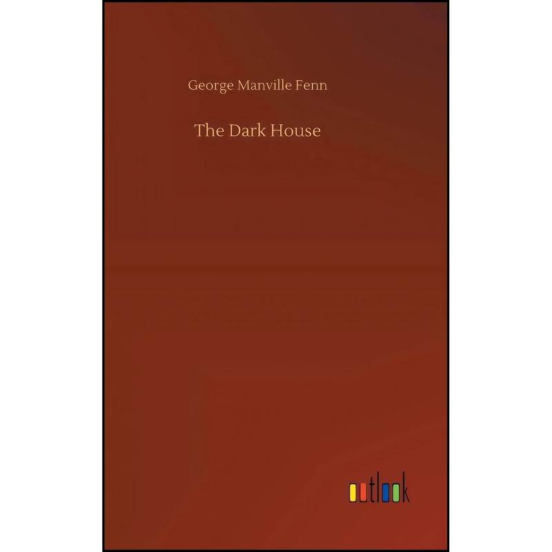 کتاب The Dark House اثر George Manville Fenn انتشارات Outlook Verlag