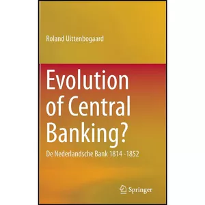 کتاب Evolution of Central Banking? اثر Roland Uittenbogaard انتشارات Springer