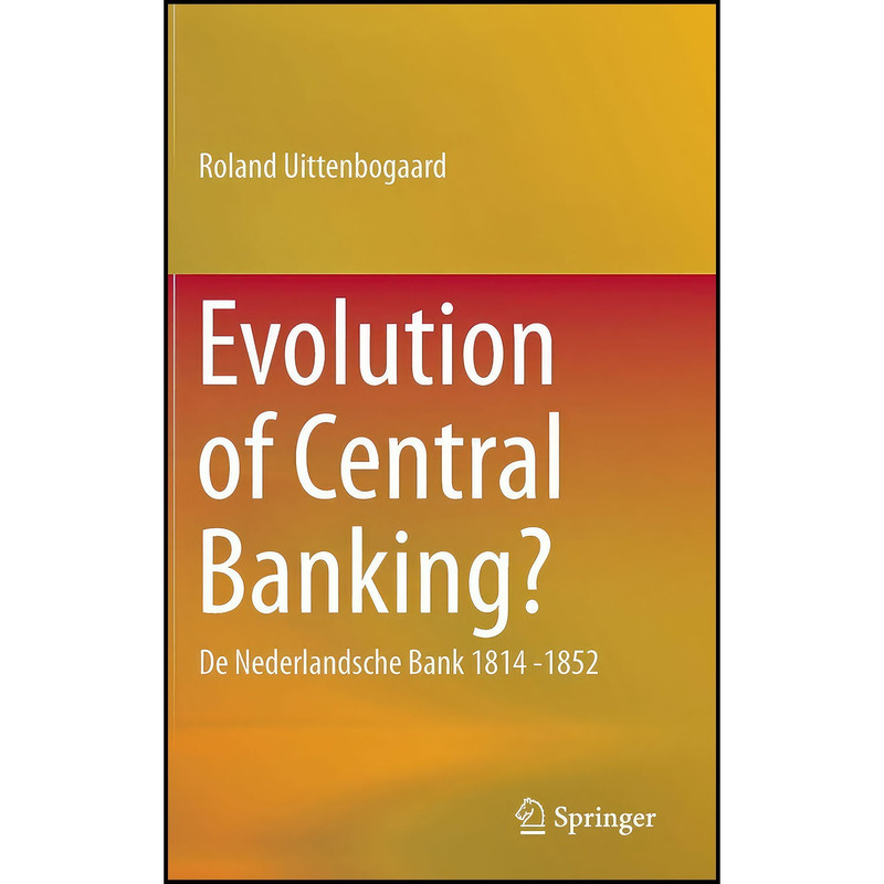 کتاب Evolution of Central Banking? اثر Roland Uittenbogaard انتشارات Springer