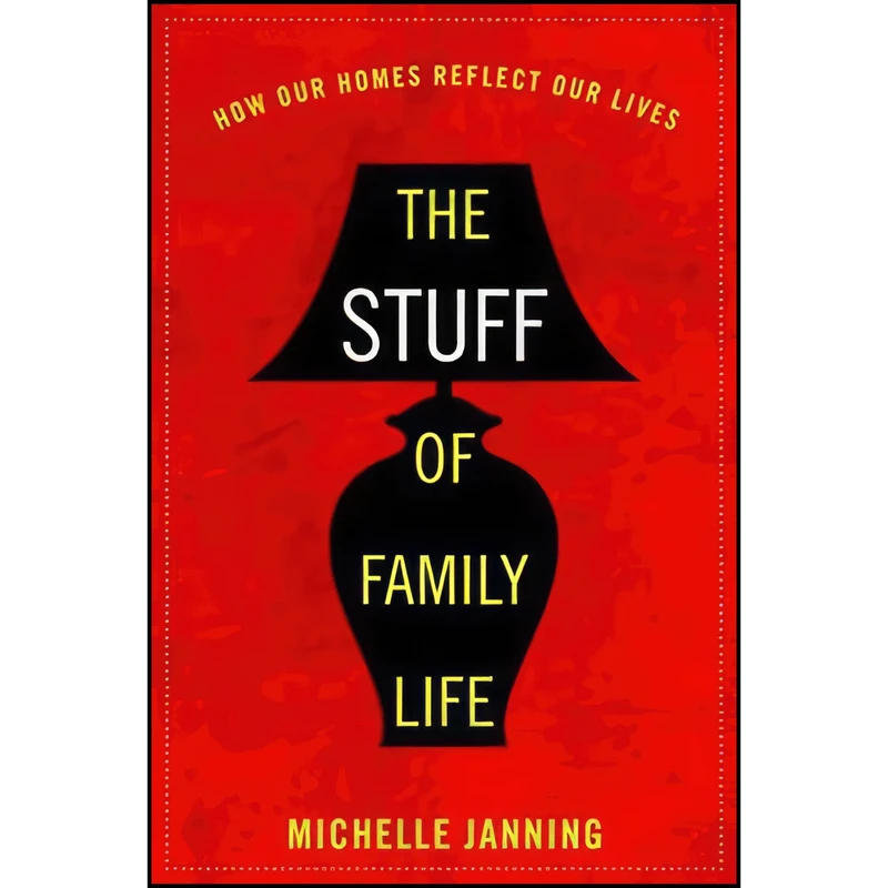 کتاب The Stuff of Family Life اثر Michelle Janning انتشارات Rowman & Littlefield Publishers