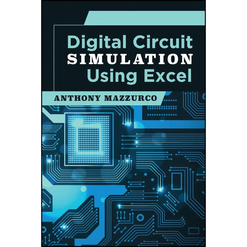کتاب Digital Circuit Simulation Using Excel اثر Anthony Mazzurco انتشارات تازه ها