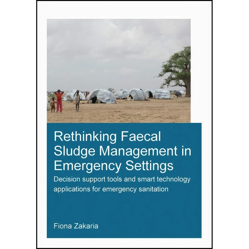 کتاب Rethinking Faecal Sludge Management in Emergency Settings اثر Fiona Zakaria انتشارات CRC Press