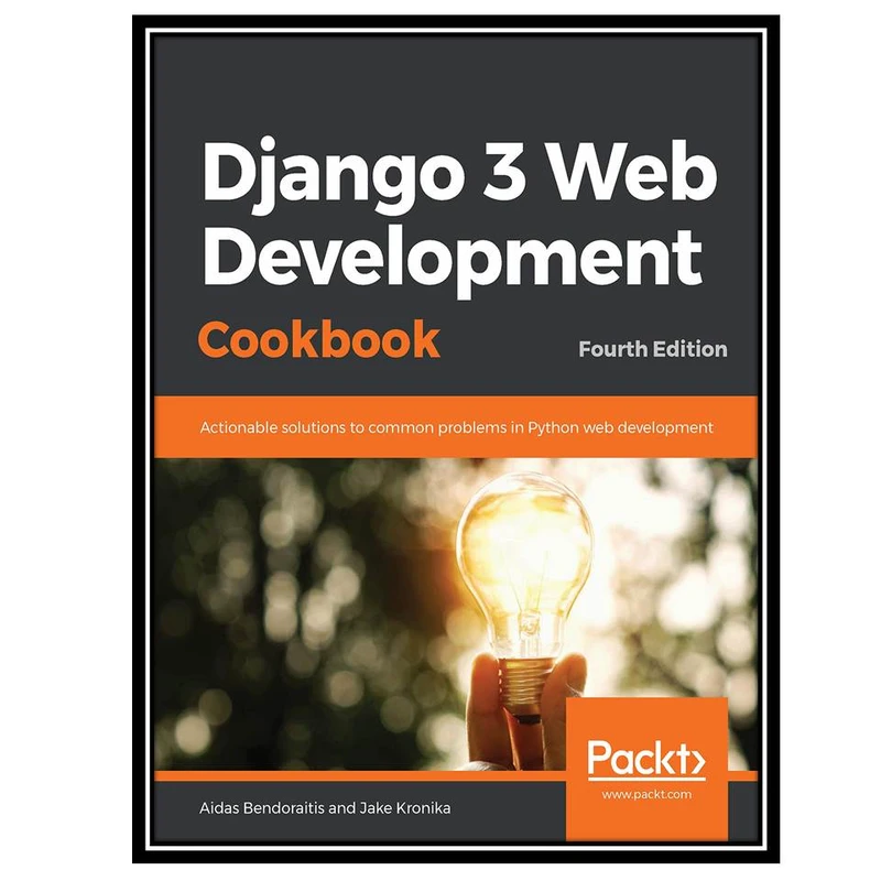 کتاب Django 3 Web Development Cookbook 4th Edition اثر Aidas Bendoraitis and Jake Kronika انتشارات مؤلفین طلایی