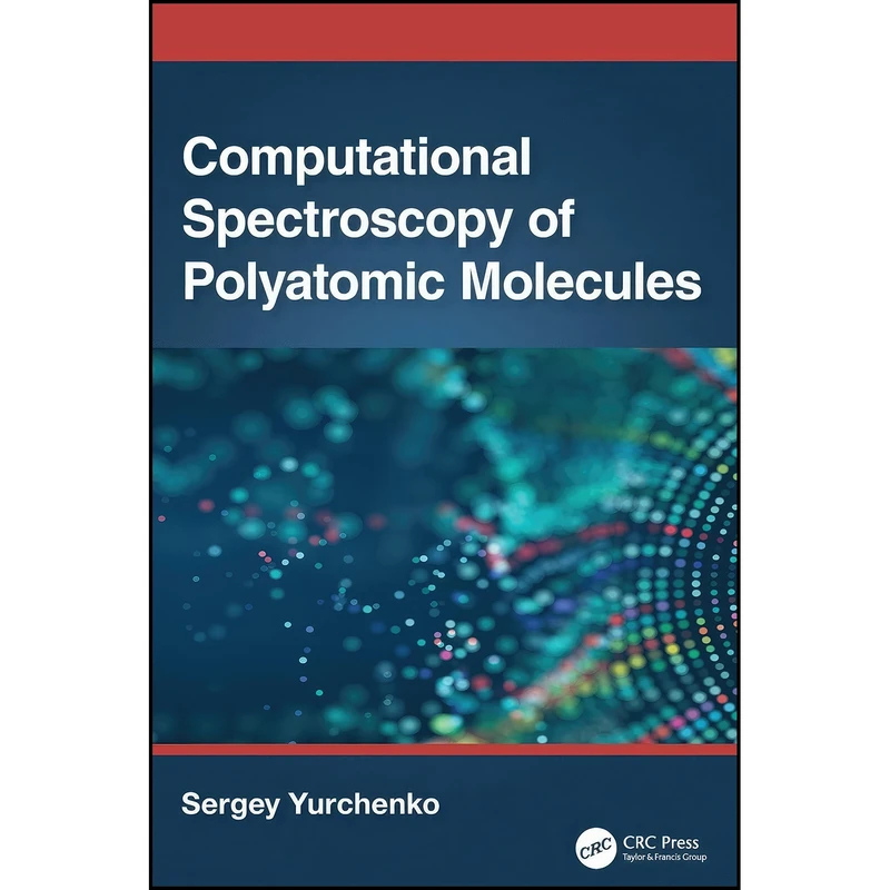 کتاب Computational Spectroscopy of Polyatomic Molecules اثر Sergey Yurchenko انتشارات تازه ها