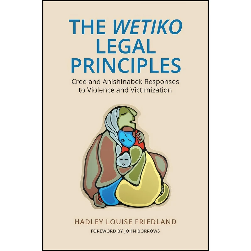 کتاب The Wetiko Legal Principles اثر Hadley Louise Friedland انتشارات University of Toronto Press