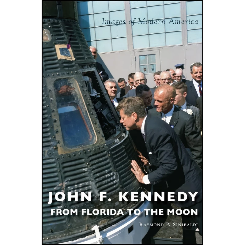 کتاب John F. Kennedy اثر Raymond Sinibaldi انتشارات Arcadia Publishing Library Editions
