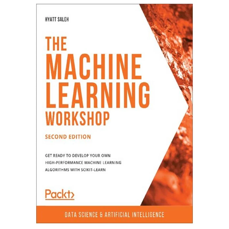 کتاب The Machine Learning Workshop - Second Edition: Get ready to develop your own high-performance machine learning algorithms with scikit-learn اثر Hyatt Saleh انتشارات مؤلفین طلایی