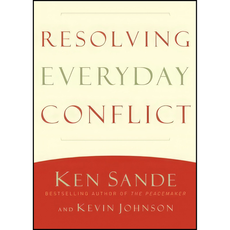 کتاب Resolving Everyday Conflict اثر Ken Sande and Kevin Johnson انتشارات Baker Books