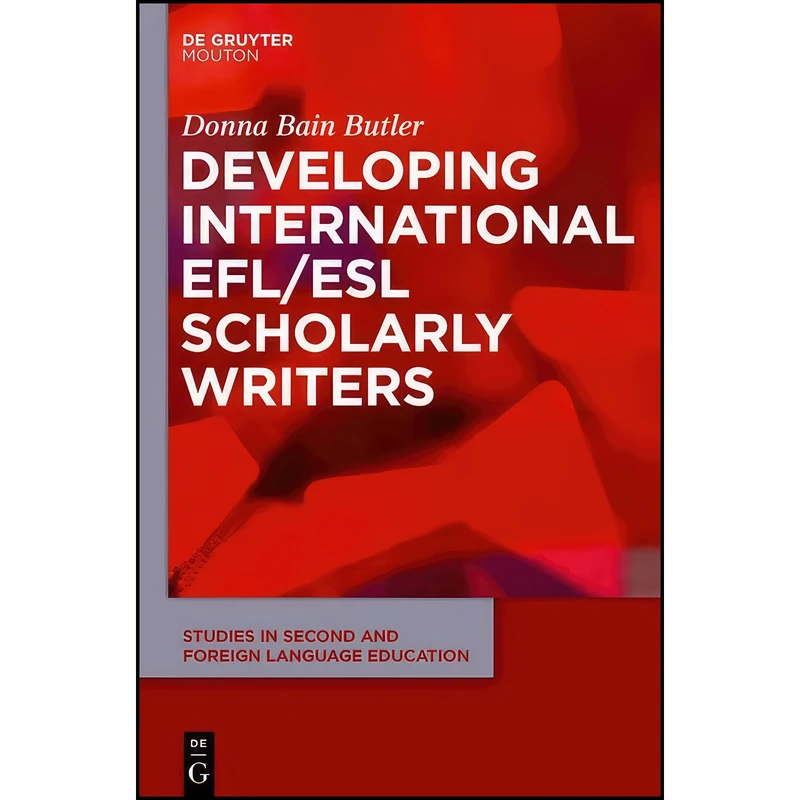 کتاب Developing International EFL/ESL Scholarly Writers  اثر Donna Bain Butler انتشارات De Gruyter Mouton