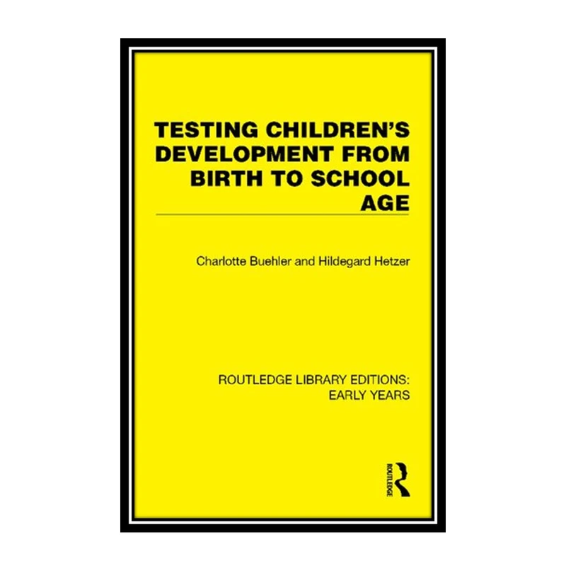 کتاب Testing Children's Development from Birth to School Age اثر Charlotte Buehler and Hildegard Hetzer انتشارات مؤلفین طلایی