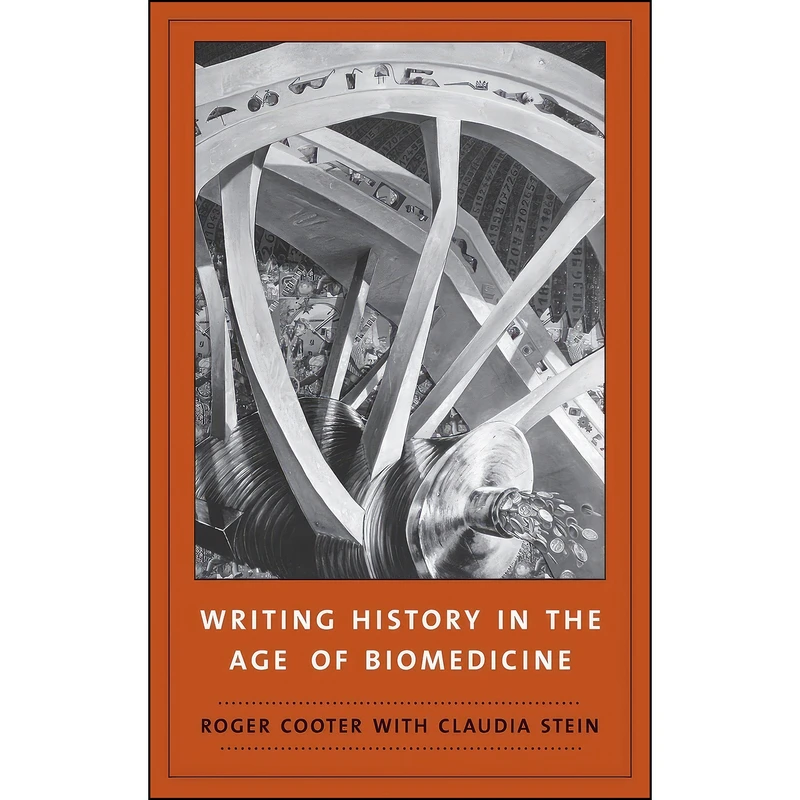 کتاب Writing History in the Age of Biomedicine اثر Roger Cooter and Claudia Stein انتشارات Yale University Press