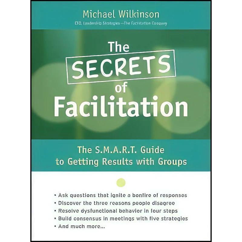 کتاب The Secrets of Facilitation اثر Michael Wilkinson انتشارات Jossey-Bass