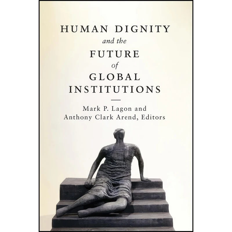 کتاب Human Dignity and the Future of Global Institutions اثر جمعي از نويسندگان انتشارات Georgetown University Press