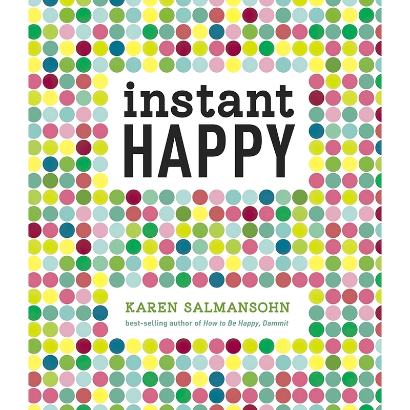 کتاب Instant Happy اثر Karen Salmansohn انتشارات Ten Speed Press